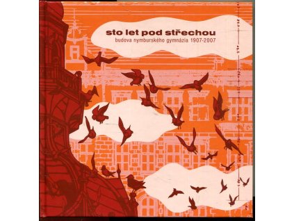 Sto let pod střechou : budova nymburského gymnázia 1907-2007, Jan Červinka, 2007