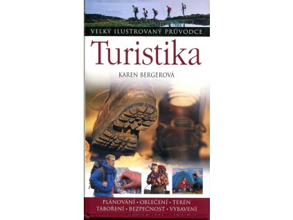 Turistika - Velký ilustrovaný průvodce, Karen Bergerová, 2008