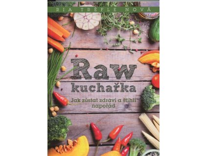 Raw kuchařka - Jak zůstat zdraví a štíhlí napořád, 2016