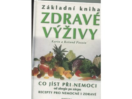 Základní kniha zdravé výživy - co jíst při nemoci od alergie po zácpu : recepty pro nemocné i zdravé
