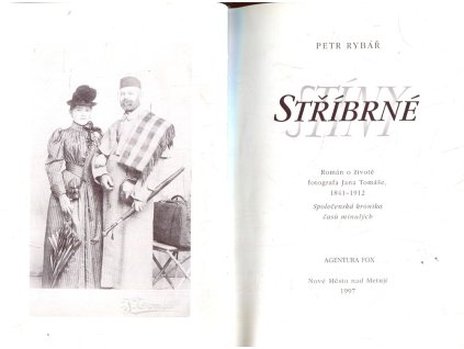Stříbrné stíny - román o životě fotografa Jana Tomáše, 1841-1912 : společenská kronika časů minulých, Petr Rybář, 1997