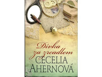 Dívka za zrcadlem, Cecelia Ahern, 2012