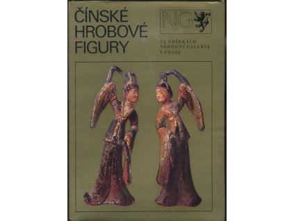 Čínské hrobové figury ve sbírkách Národní galerie v Praze : katalog