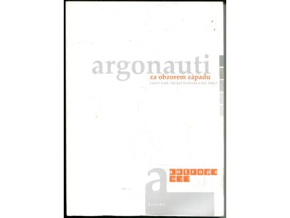 Argonauti za obzorem západu : sborník textů z 1. mezinárodní konference AntropoWebu, Plzeň 4.-5.11.2005, 2006