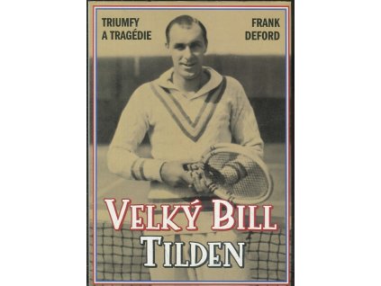 Velký Bill Tilden - triumfy a tragédie, Frank Deford, 2004
