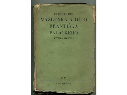 Myšlenka a dílo Františka Palackého - kniha druhá, Josef Fischer, 1927