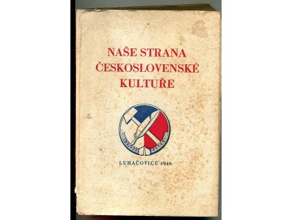 Naše strana československé kultuře - Předneseno na II. sjezdu osvětových, školských a tělovýchovných pracovníků v Luhačovicích v srpnu 1946