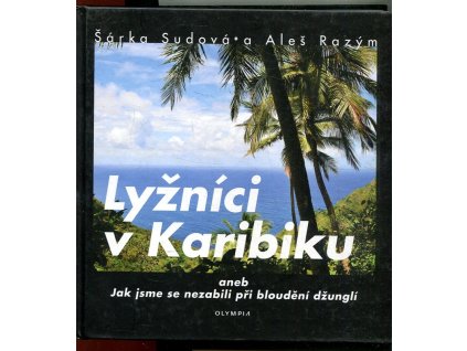 Lyžníci v Karibiku, aneb jak jsme se nezabili při bloudění džunglí, Šárka Sudová, 2015