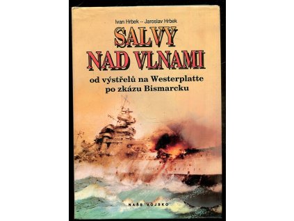 Salvy nad vlnami - od výstřelů na Westerplatte po zkázu Bismarcku, Ivan Hrbek, 1993