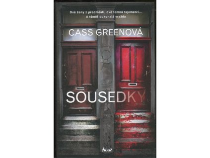Sousedky. Dvě ženy z předměstí, dvě temná tajemnství... A téměř dokonalá vražda, Cass Greenová, 2019