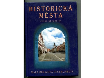Historická města České republiky - malá obrazová encyklopedie, Petr Dvořáček, 2002