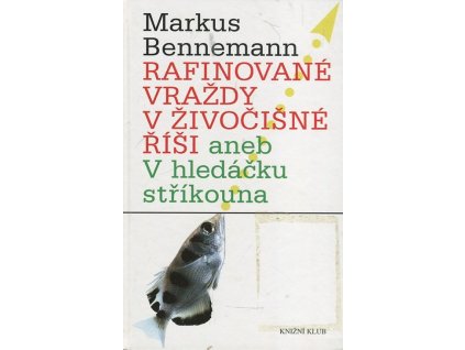 Rafinované vraždy v živočišné říši aneb V hledáčku stříkouna, Markus Bennemann, 2010