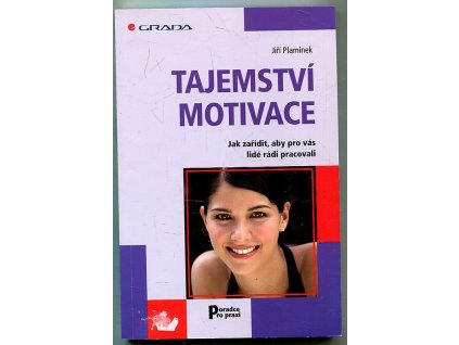 Tajemství motivace - jak zařídit, aby pro vás lidé rádi pracovali, Jiří Plamínek, 2007