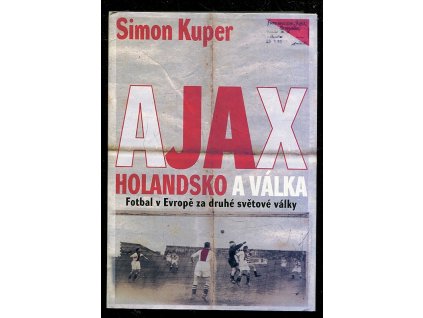 Ajax - Holandsko a válka - fotbal v Evropě za druhé světové války, Simon Kuper, 2004