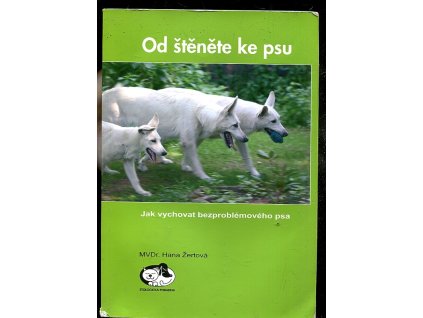 Od štěněte ke psu - Jak vychovat bezproblémového psa, Hana Žertová, 2007