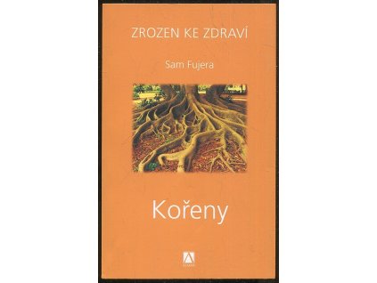 Zrozen ke zdraví. Kořeny, Sam Fujera, 2008