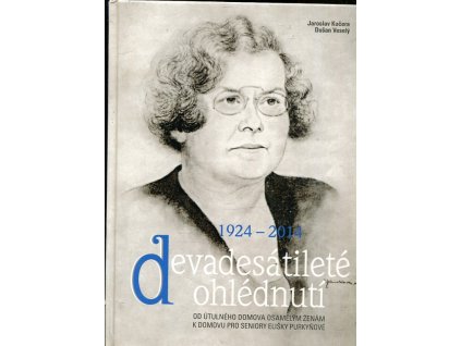 Devadesátileté ohlédnutí - od útulného domova osamělým ženám k domovu pro seniory Elišky Purkyňové 1924-2014, Dušan Veselý, 2014