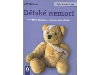 Dětské nemoci : osvědčené domácí prostředky a účinná léčba, Gisela Sommer, 2007