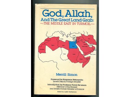 God, Allah, and the Great Land Grab - The Middle East in Turmoil - With a Foreword by Binyamin Netanhayu, Merrill Simon, 1989