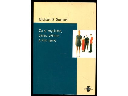 Co si myslíme, čemu věříme a kdo jsme