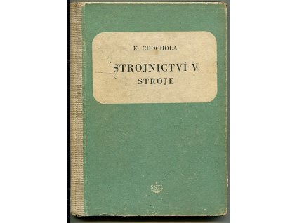 Strojnictví - Sborník - Učební text pro prům. školy nestrojnické a pro dvouleté prům. školy stroj. pro pracující. 5. díl, Stroje
