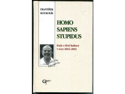 Homo sapiens stupidus - eseje ze třetí kultury v roce 2002-2003, František Koukolík, 2003