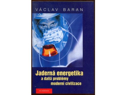 Jaderná energetika a další problémy moderní civilizace, Václav Baran, 2002