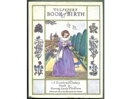 Culpeper's Book of Birth - A 17th Century Guide to Having Lusty Children