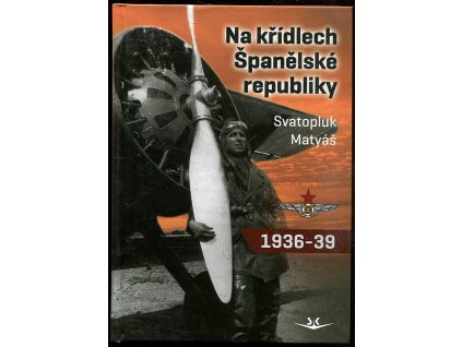 Na křídlech Španělské republiky 1936-39, Svatopluk Matyáš, 2014