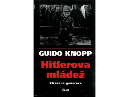 Hitlerova mládež \ ztracená generace, Guido Knopp, 2003