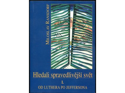 Hledali spravedlivější svět. 1, Od Luthera po Jeffersona, Miloslav Ransdorf, 2000
