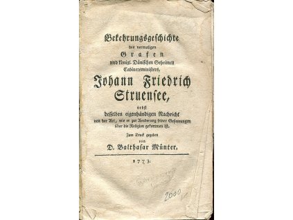 Bekehrungsgeschichte des vormaligen Grafen und königlichen dänischen geheimen Cabinetsministers Joh. Friedr. Struensee