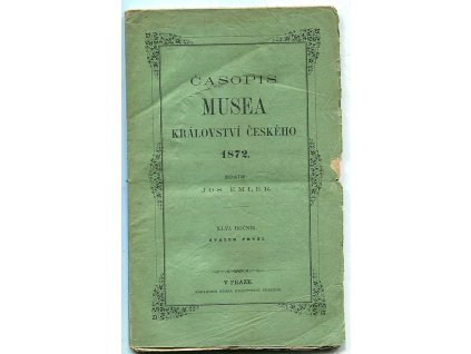 Časopis Musea království Českého - Svazek 1-4, ročník XLVI., 1872, Josef Emler (red.), 1872