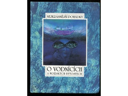 Nejkrásnější pohádky o vodnících a mořských bytostech - osm pohádek z pokladů našich a světových pohádkářů Boženy Němcové,... et al.