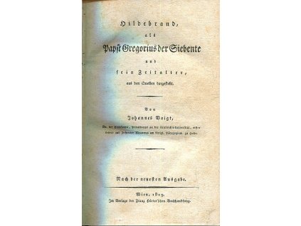 Hildebrand, als Papst Gregorius der Siebente und sein Zeitalter - aus den Quellen dargestellt, Johannes Voigt, 1819