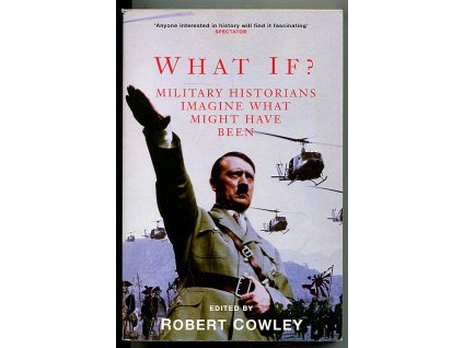 What If? - Military historians imagine what might have been, Robert Cowley, 2001