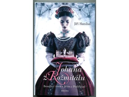 Johana z Rožmitálu - Bouřlivý život s Jiřím z Poděbrad, Jiří Hanibal, 2019