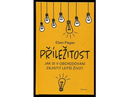 Příležitost - Jak si v obchodování zajistit lepší život, Eben Pagan, 2020
