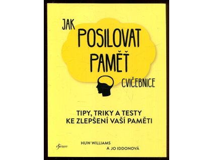 Jak posilovat paměť - cvičebnice : Tipy, triky a testy ke zlepšení vaší paměti, Huw Williams, 2019