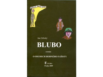 Blubo : román o osudech hodného fašisty, Jan Orlický, 2009