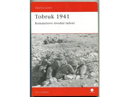 Tobruk 1941 - Rommelovo úvodní tažení, Jon Latimer, 2008