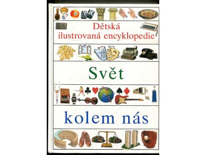 Dětská ilustrovaná encyklopedie. IV, Svět kolem nás
