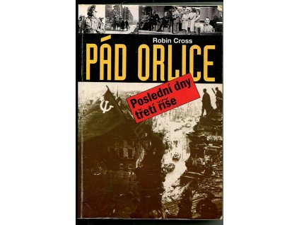 Pád orlice : poslední dny třetí říše, Robin Cross, 2003
