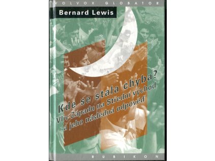 Kde se stala chyba? : vliv Západu na Střední východ a jeho následná odpověď, Bernard Lewis, 2003