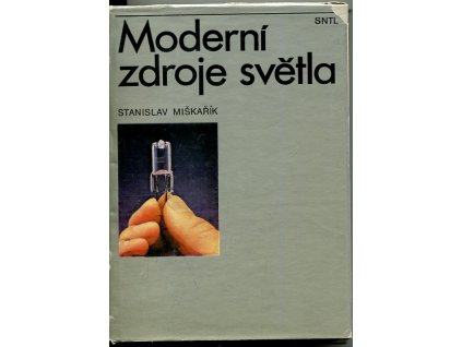 Moderní zdroje světla : Určeno také stud. na odb. školách, Stanislav Miškařík, 1979