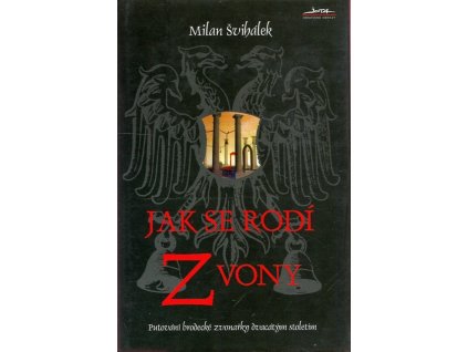 Jak se rodí zvony : putování brodecké zvonařky dvacátým stoletím
