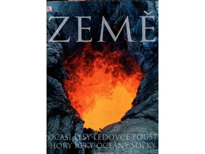 Země - počasí, lesy, ledovce, pouště, hory, řeky, oceány, sopky - nejrozsáhlejší obrazový průvodce naší planetou, James F. Luhr, 2004