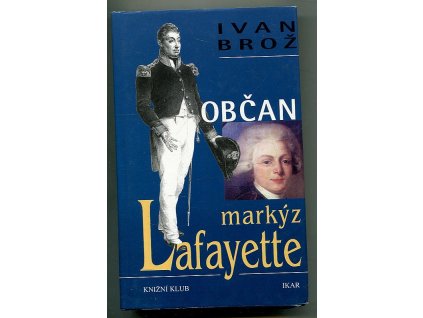 Občan markýz Lafayette - drama hrdiny Ameriky, Francie a Olomouce, Ivan Brož, 2000