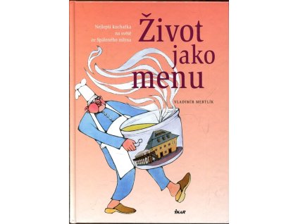 Život jako menu : nejlepší kuchařka na světě ze Spáleného mlýna, Vladimír Mertlík, 2004
