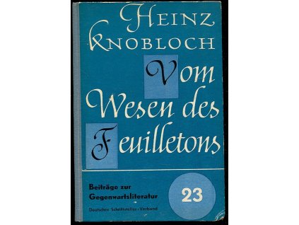 Vom Wesen des Feuilletons. Mit Studienmaterial Theorie und Praxis des Feuilletons, Heinz Knobloch, 1962